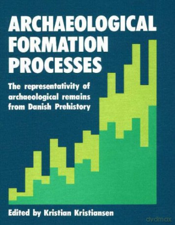 Archaeolgical Formation Processes: The Representativity of Archaeological Remains from Danish Prehistory: 2 (Studies in Scandinavian Prehistory and Early History) - Kristian Kristiansen [KSIĄŻKA]