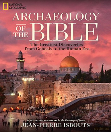 Archaeology of the Bible: The Greatest Discoveries from Genesis to the Roman Era - Jean-Pierre Isbouts [KSIĄŻKA]