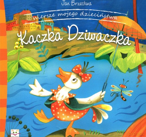 Wiersze Mojego dzieciństwa. Kaczka Dziwaczka [KSIĄŻKA]