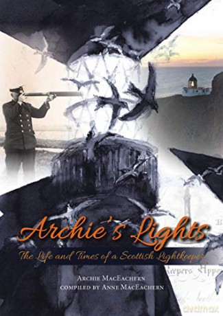 Archie's Lights: The Life and Times of a Scottish Lightkeeper - Archie MacEachern [KSIĄŻKA]