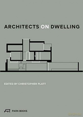 Architects on Dwelling - Edited by Christopher Platt [KSIĄŻKA]