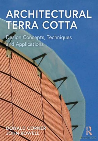 Architectural Terra Cotta: Design Concepts, Techniques and Applications - Donald Corner [KSIĄŻKA]