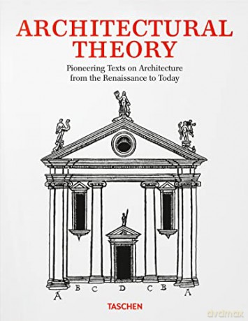 Architectural Theory. Pioneering Texts on Architecture from the Renaissance to Today: From the Renaissance to the Present - Taschen [KSIĄŻKA]