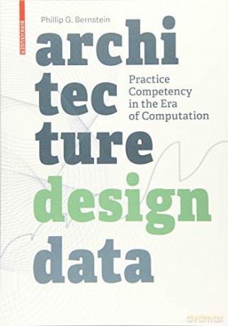 Architecture | Design | Data: Practice Competency in the Era of Computation - Phillip Bernstein [KSIĄŻKA]