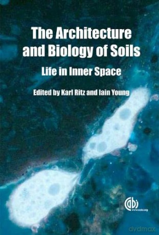 Architecture and Biology of Soils: Life in Inner Space - Karl Ritz [KSIĄŻKA]