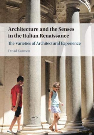 Architecture and the Senses in the Italian Renaissance: The Varieties of Architectural Experience - David Karmon [KSIĄŻKA]