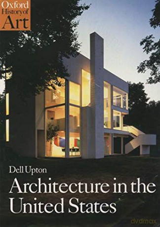 Architecture in the United States (Oxford History of Art) - Dell Upton [KSIĄŻKA]