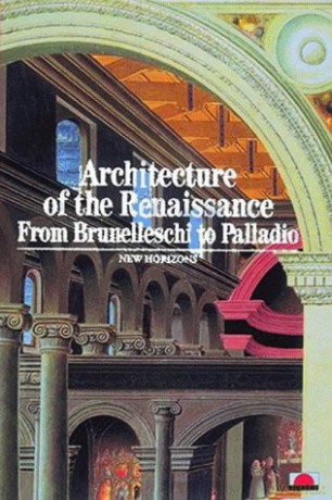 Architecture of the Renaissance: From Brunelleschi to Palladio (New Horizons) - Bertrand Jestaz [KSIĄŻKA]