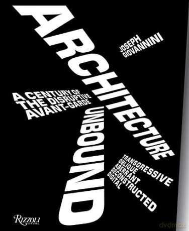 Architecture Unbound: A Century of the Disruptive Avant-Garde - Joseph Giovannini [KSIĄŻKA]