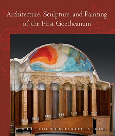 Architecture, Sculpture, and Painting of the First Goetheanum: (Cw 288) (Collected Works of Rudolf Steiner) - Rudolf Steiner [KSIĄŻKA]