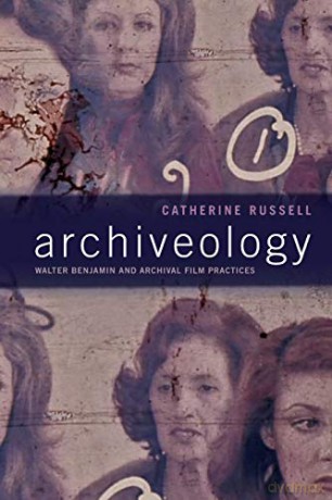 Archiveology: Walter Benjamin and Archival Film Practices (a Camera Obscura book) - Catherine Russell [KSIĄŻKA]