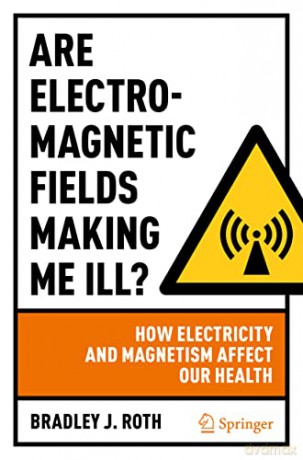 Are Electromagnetic Fields Making Me Ill How Electricity and Magnetism Affect Our Health - Bradley J. Roth [KSIĄŻKA]
