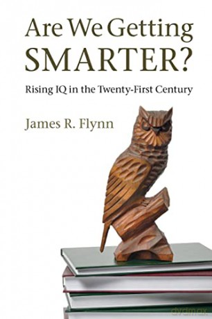 Are We Getting Smarter Rising IQ in the Twenty-First Century - James R. Flynn [KSIĄŻKA]
