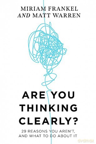 Are You Thinking Clearly 29 reasons you aren't, and what to do about it - Matt Warren [KSIĄŻKA]