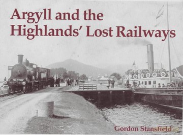 Argyll and the Highlands' Lost Railways - Gordon Stansfield [KSIĄŻKA]