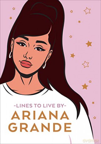 Ariana Grande Lines To Live By: Say 'thank you, next' to bad vibes and live your best life - Pop Press [KSIĄŻKA]