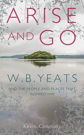 Arise And Go: W.B. Yeats and the people and places that inspired him - Kevin Connolly [KSIĄŻKA]
