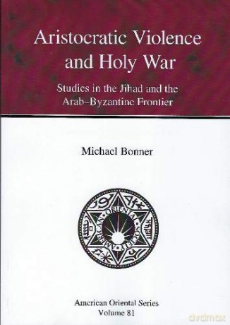 Aristocratic Violence and Holy War: Studies in the Jihad and the Arab-Byzantine Frontier (American Oriental Series): 81 - Michael Bonner [KSIĄŻKA]