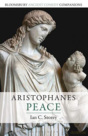 Aristophanes: Peace (Bloomsbury Ancient Comedy Companions) - Ian C. Storey [KSIĄŻKA]