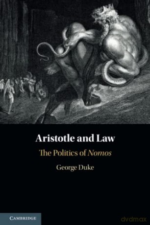 Aristotle and Law: The Politics of Nomos - George Duke [KSIĄŻKA]