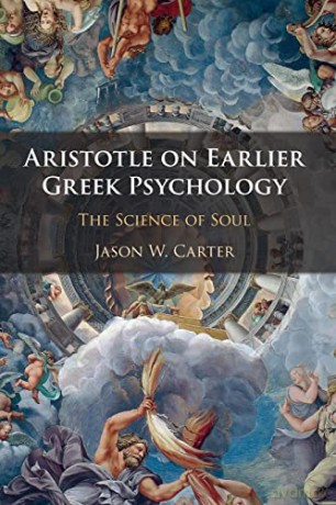 Aristotle on Earlier Greek Psychology: The Science of Soul - Jason W. Carter [KSIĄŻKA]