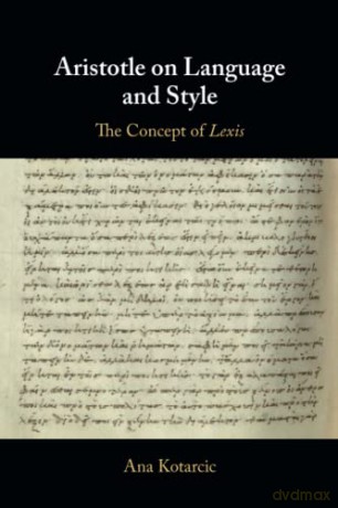 Aristotle on Language and Style: The Concept of Lexis - Ana Kotarcic [KSIĄŻKA]