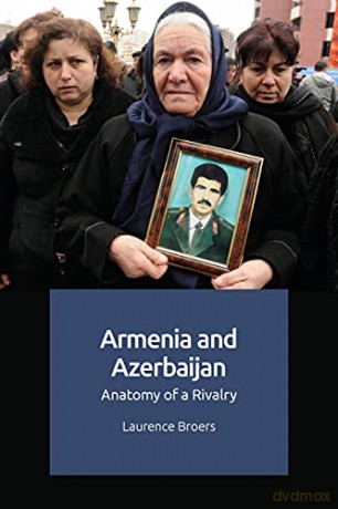Armenia and Azerbaijan: Anatomy of a Rivalry - Laurence Broers [KSIĄŻKA]