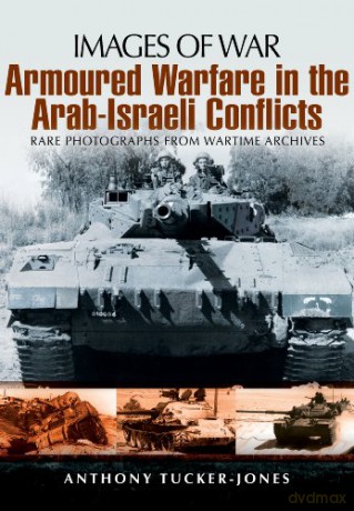 Armoured Warfare in the Arab-Israeli Conflicts (Images of War): Rare Photographs from Wartime Archives - Anthony Tucker-Jones [KSIĄŻKA]