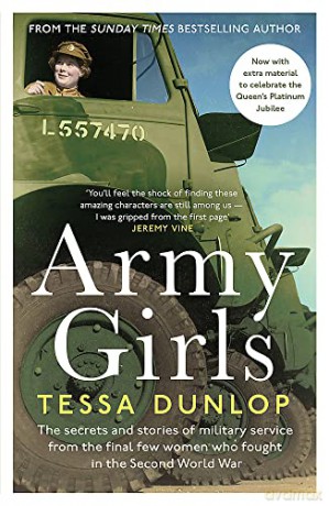 Army Girls: The secrets and stories of military service from the final few women who fought in World War II - Tessa Dunlop [KSIĄŻKA]