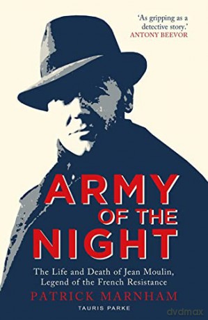 Army of the Night: The Life and Death of Jean Moulin, Legend of the French Resistance - Ross Grantham [KSIĄŻKA]