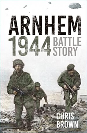 Arnhem 1944: Battle Story - Dr Chris Brown [KSIĄŻKA]