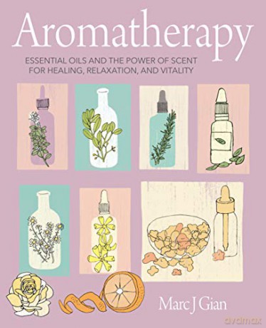 Aromatherapy: Essential oils and the power of scent for healing, relaxation, and vitality - Marc J. Gian L. Ac LMT [KSIĄŻKA]