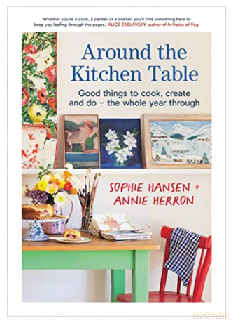 Around the Kitchen Table: Good things to cook, create and do - the whole year through - Sophie Hansen [KSIĄŻKA]