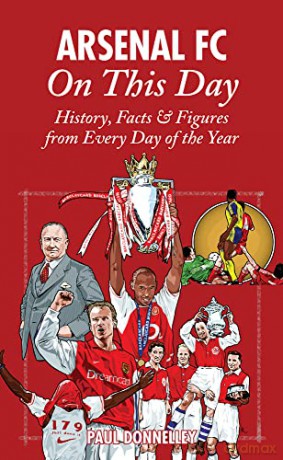 Arsenal On This Day: History, Facts and Figures from Every Day of the Year - Paul Donnelley [KSIĄŻKA]