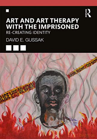 Art and Art Therapy with the Imprisoned: Re-Creating Identity - David Gussak [KSIĄŻKA]