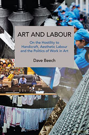 Art and Labour: On the Hostility to Handicraft, Aesthetic Labour and the Politics of Work in Art (Historical Materialism) - Dave Beech [KSIĄŻKA]