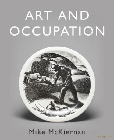 Art and Occupation: A Collection of Articles Exploring Images of Work first published in 'Occupational Medicine' 2008 - 2018 - Mike McKiernan [KSIĄŻKA]