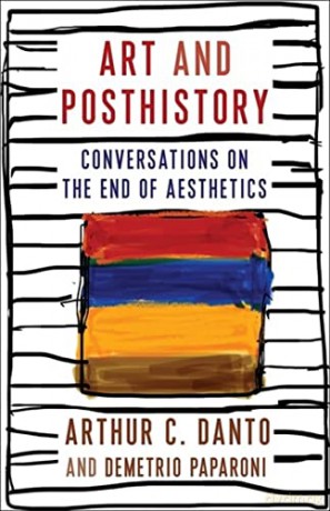 Art and Posthistory: Conversations on the End of Aesthetics (Columbia Themes in Philosophy, Social Criticism, and the Arts) - Danto [KSIĄŻKA]