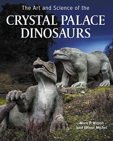 Art and Science of the Crystal Palace Dinosaurs - Mark Witton [KSIĄŻKA]
