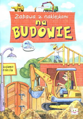 Zabawa z naklejkami - Na budowie [KSIĄŻKA]