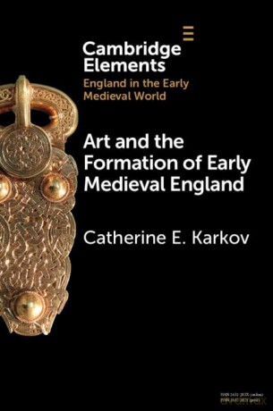 Art and the Formation of Early Medieval England (Elements in England in the Early Medieval World) - Catherine E. Karkov [KSIĄŻKA]