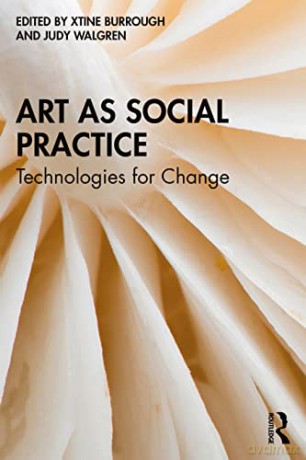 Art as Social Practice: Technologies for Change - xtine burrough [KSIĄŻKA]
