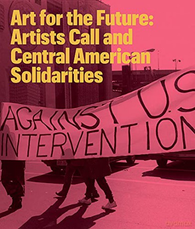 Art for the Future: Artists Call and Central American Solidarities - Erina Duganne [KSIĄŻKA]