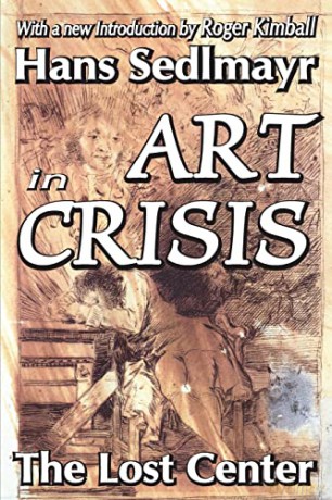 Art in Crisis: The Lost Center (Library of Conservative Thought) - Hans Sedlmayr [KSIĄŻKA]