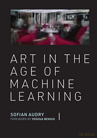 Art in the Age of Machine Learning (Leonardo) - Sofian Audry [KSIĄŻKA]