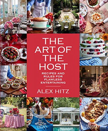 Art of Host: Recipes and Rules for Flawless Entertaining - Alex Hitz [KSIĄŻKA]