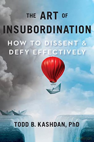 Art Of Insubordination, The: How to Dissent and Defy Effectively - Kashdan [KSIĄŻKA]