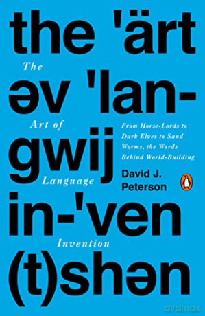 Art of Language Invention, The: From Horse-Lords to Dark Elves to Sand Worms, the Words Behind World-Building - David J. Peterson [KSIĄŻKA]