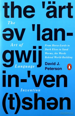 Art of Language Invention, The: From Horse-Lords to Dark Elves to Sand Worms, the Words Behind World-Building - David J. Peterson [KSIĄŻKA]