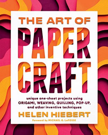 Art of Papercraft: Unique One-Sheet Projects Using Origami, Weaving, Quilling, Pop-Up and Other Inventive Techniques - Helen Hiebert [KSIĄŻKA]